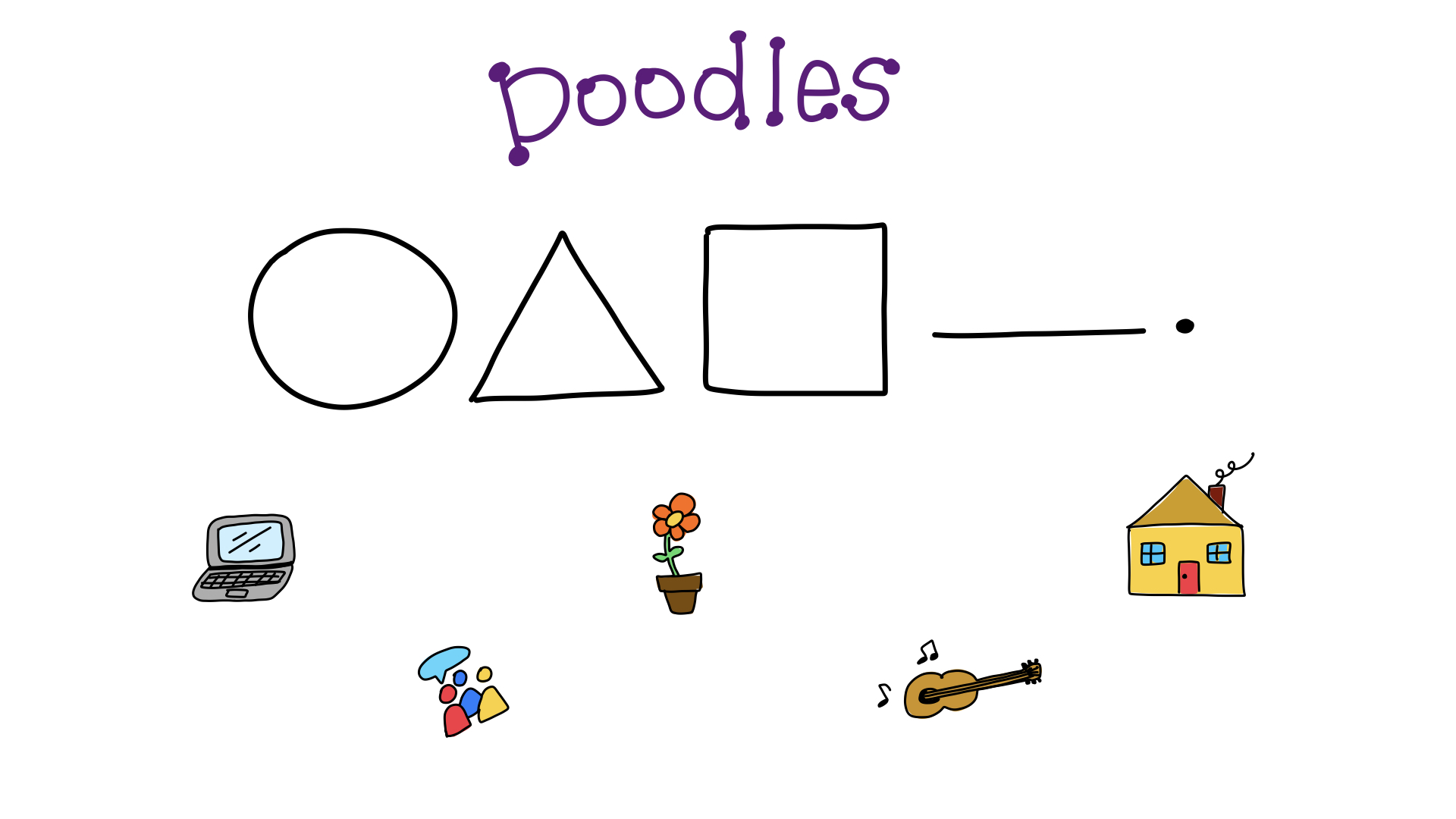 Almost any doodle can be made with 5 basic shapes: circle, triangle, square, a line, and a dot