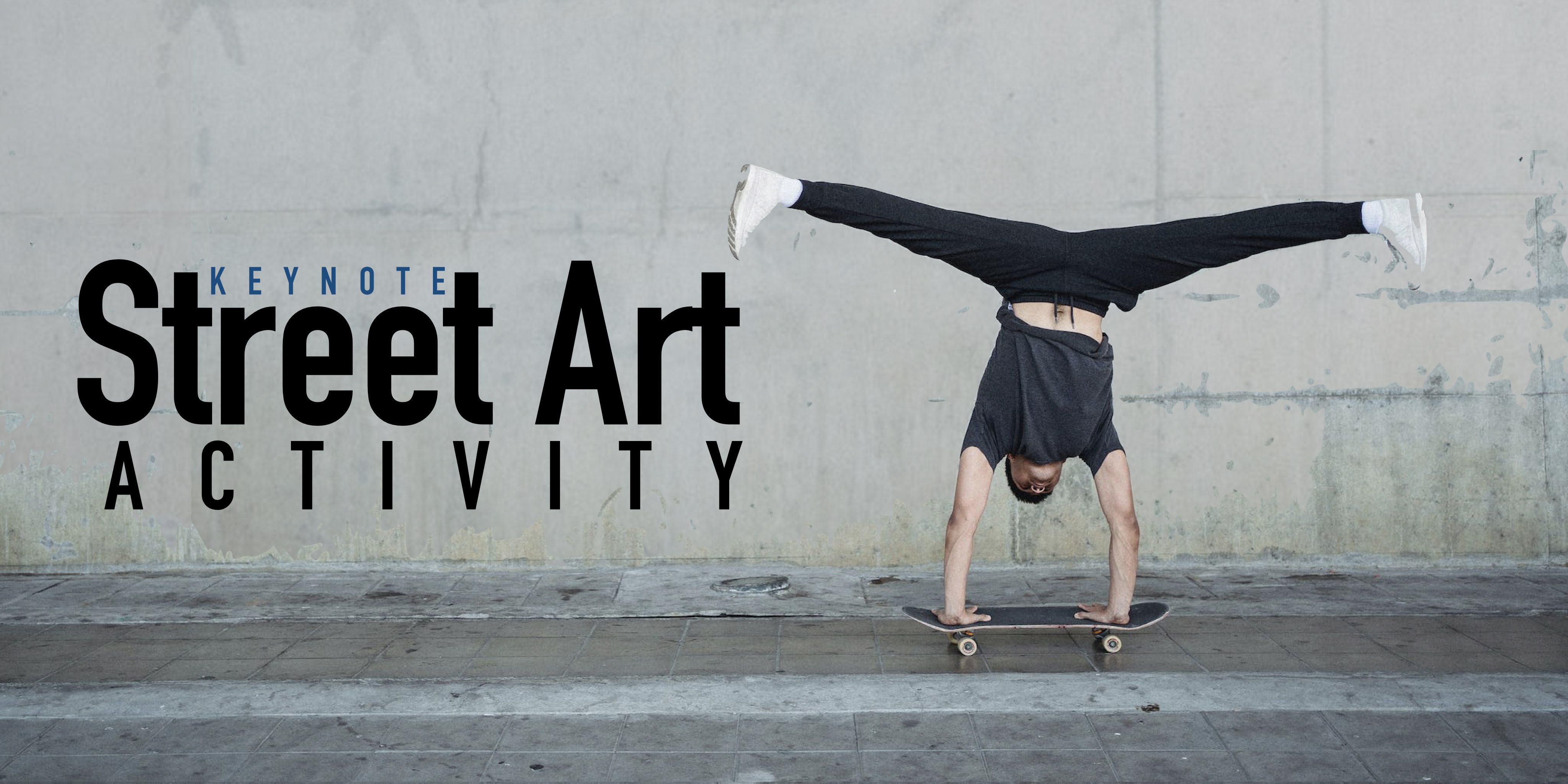 Image shows a person doing a handstand on top of a skateboard accompanied by the words "Keynote Street Art Activity"
