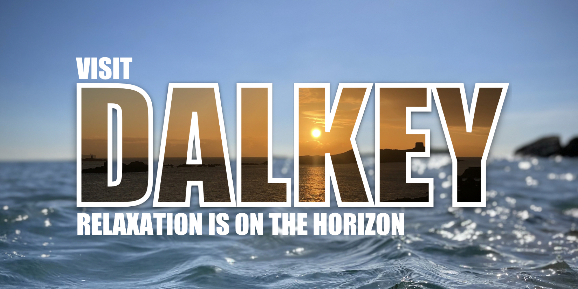 Large graphic text reading ‘Visit Dalkey. Relaxation is on the Horizon’, with a background showing the ocean, horizon & sky.